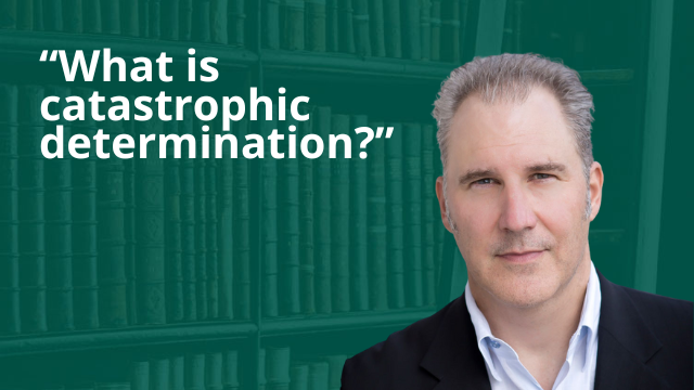 “What is catastrophic determination?”